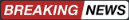 [Breaking News]